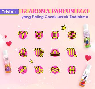 Trivia: 12 Aroma Parfum IZZI yang Paling Cocok untuk Zodiakmu